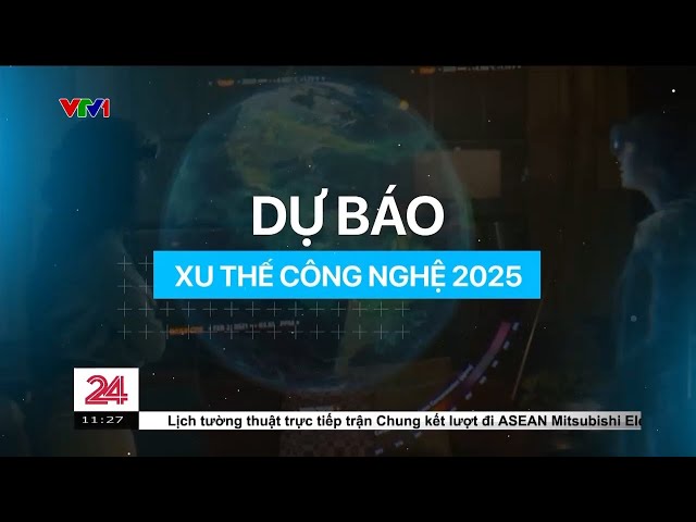 Tiêu điểm: Những xu thế công nghệ trong năm 2025 | VTV24