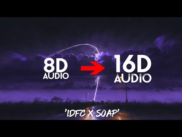 idfc x soap [16D AUDIO | NOT 8D]🎧 | (Tiktok Remix)