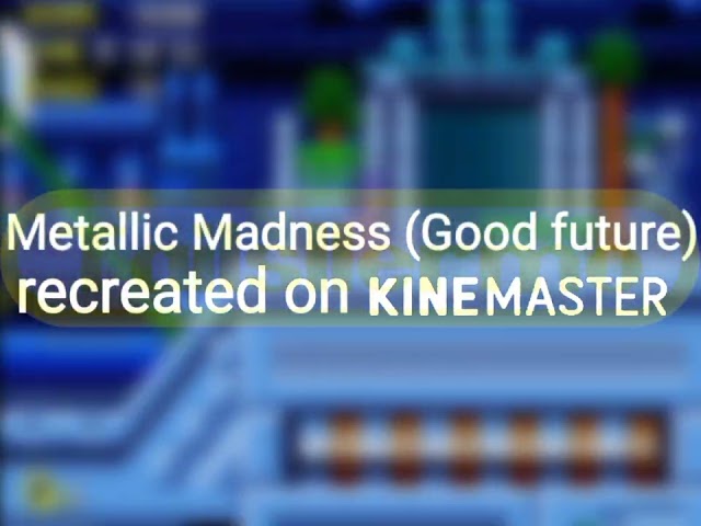 Metallic Madness (Good Future) recreado en kinemaster!