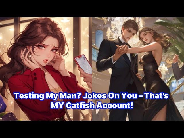 Testing My Man? Jokes On You – That's MY Catfish Account!