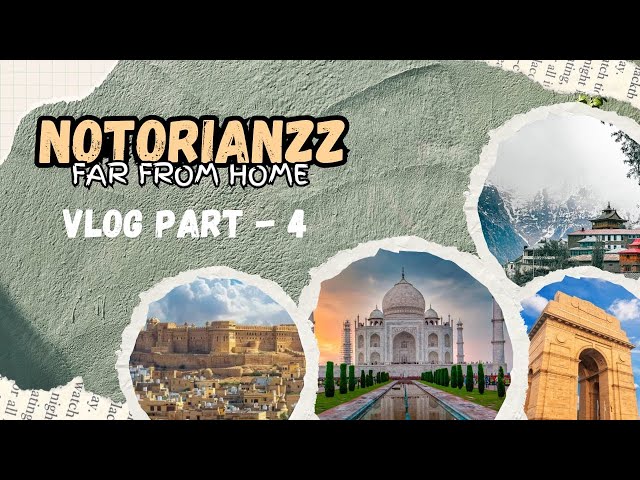 Notorianzz Far From Home | Vlog Part 4 | Industrial Visit (IV) | Agra, Jaisalmer, Delhi, Dharamshala