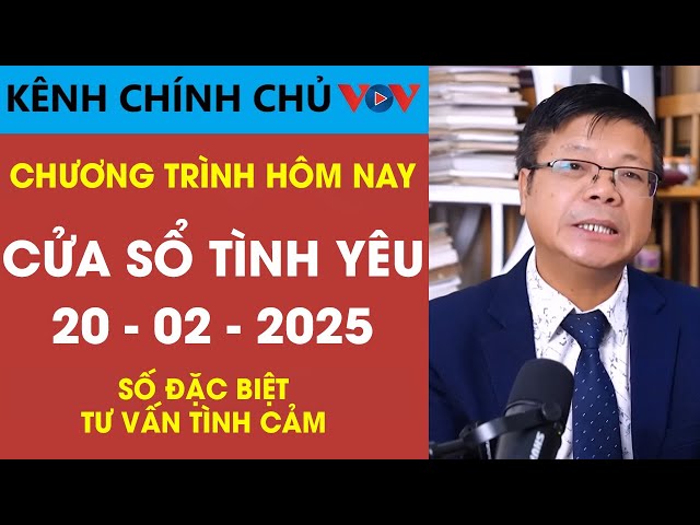 [SỐ ĐẶC BIỆT] Nghe Cửa Sổ Tình Yêu VOV Ngày 20/02/2025 | Đinh Đoàn Tư Vấn Tâm Lý Chuyện Tình Cảm