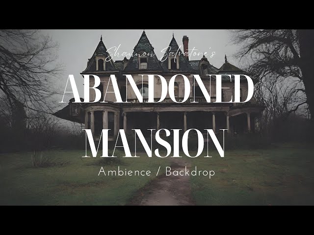 ABANDONED MANSION AMBIENCE BACKDROP : (MELANCHOLIC / SPOOKY / DARK AMBIENCE / GOTHIC)