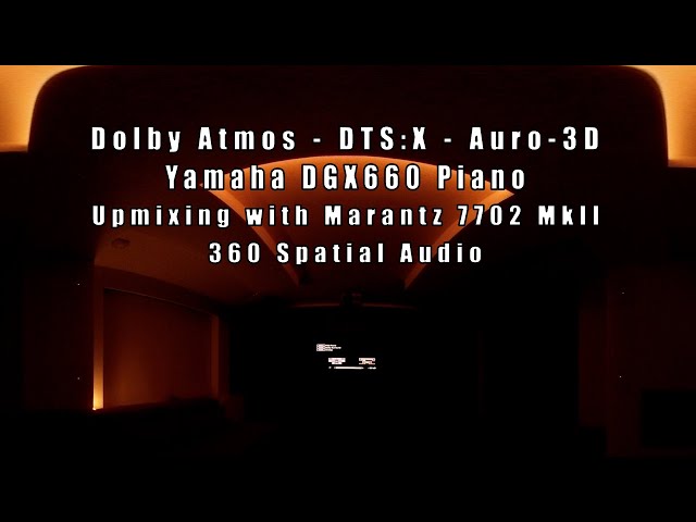 Dolby Atmos - DTS:X - Auro-3D Upmixing a Yamaha DGX660 Piano - 360 Spatial Audio