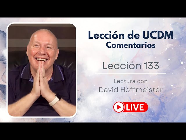 Un curso de milagros Lección 133 Lectura en vivo con David Hoffmeister