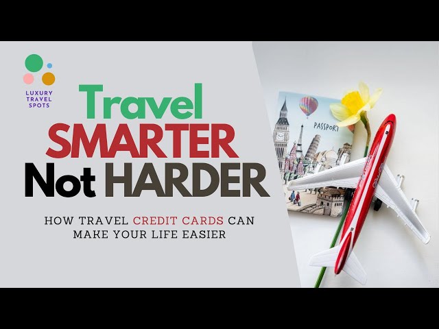 Travel Smarter, Not Harder: How Travel Credit Cards Can Make Your Life Easier #travelhacks