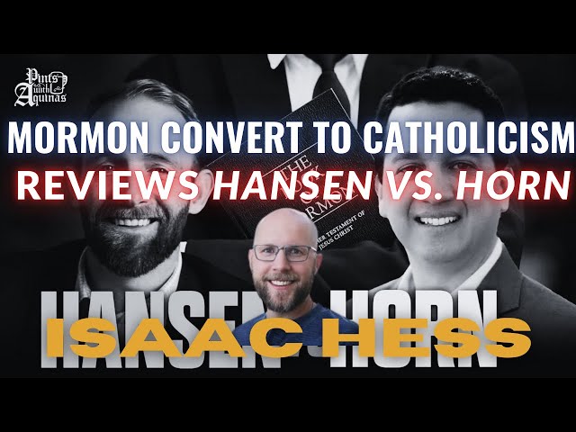 Mormon Convert to Catholicism Reviews Hansen vs. Horn - Isaac Hess & Suan Sonna