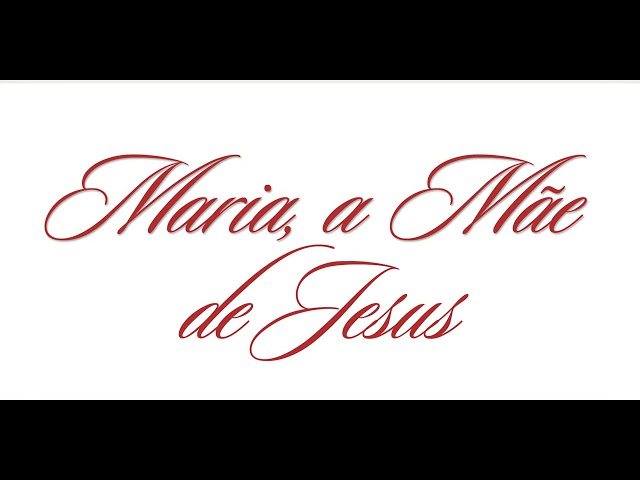 Maria, a Mãe de Jesus