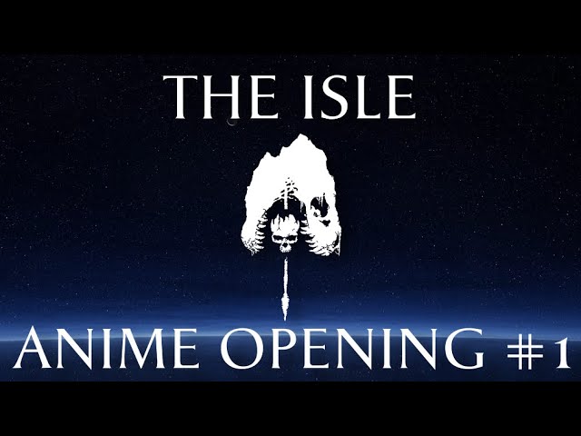 THE ISLE ANIME OPENING!