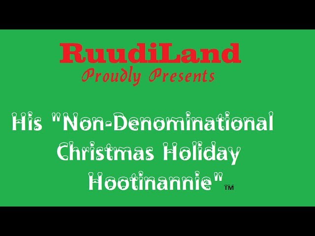 RuudiLand's First Annual Holiday Extravaganza!!!