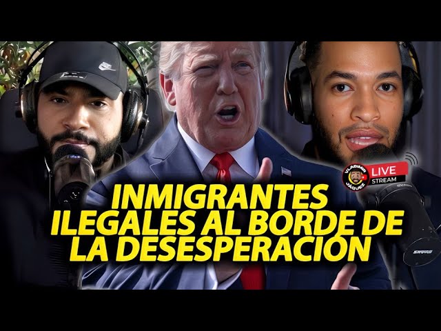 DONALD TRUMP ANUNCIA MAS MEDIDAS Y LOS INMIGRANTES ILEGALES ESTÁN AL BORDE DE LA DESESPERACIÓN