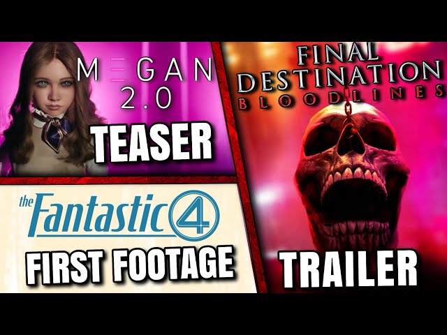 Fantastic Four Teaser, Final Destination Trailer, M3GAN 2.0 Teaser Trailer & MORE!!