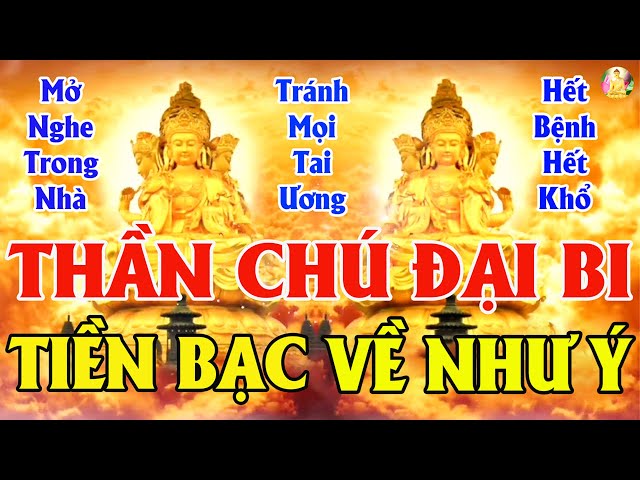 Nghe Kinh Chú Đại Bi 7 Biến Gặp Nhiều May Mắn Quan Âm Cứu Khổ Vạn Dặm Bình An Căn Lành Tăng Trưởng