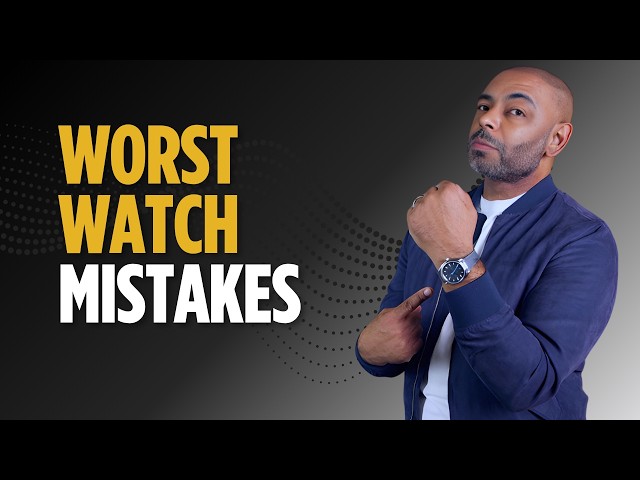 9 Worst WATCH MISTAKES Men Make