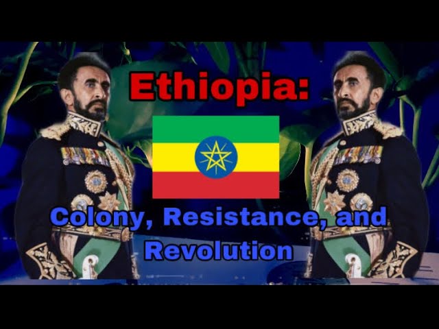 Ethiopia: Colony, Resistance, and Revolution