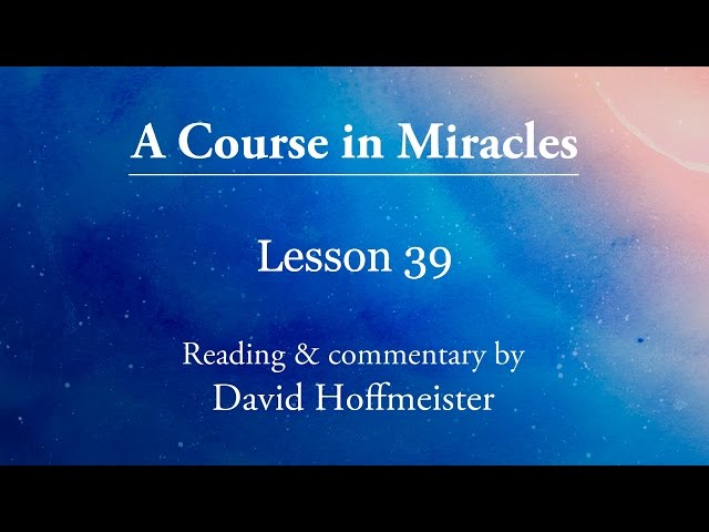 ACIM Lessons - 39 "My holiness is my salvation" Plus Text with David Hoffmeister