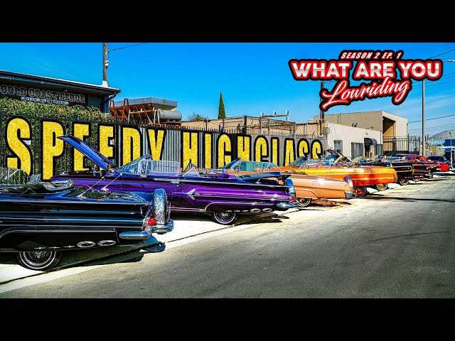 What Are You Lowriding? S2 Ep. 1 Speedy Highclass