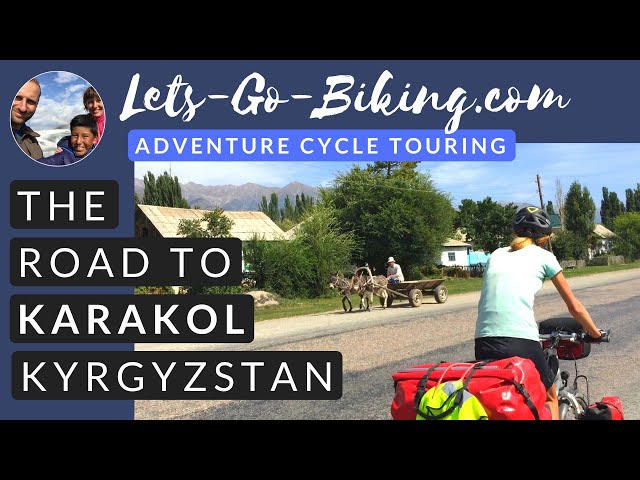 Part 175 - The Road to Karakol, Kyrgyzstan - World Cycle Tour 2018