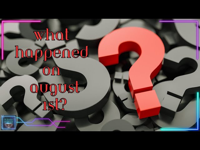 What Happened on August 1st?