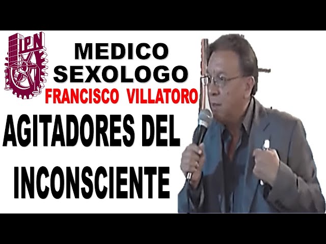 SEXOLOGO FRANCISCO VILLATORO - AGITADORES DEL INCONSCIENTE