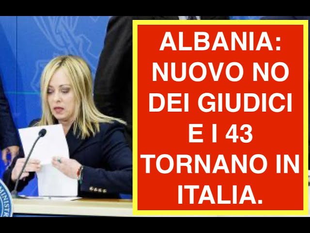 ALBANIA: NUOVO NO DEI GIUDICI E I 43 TORNANO IN ITALIA.