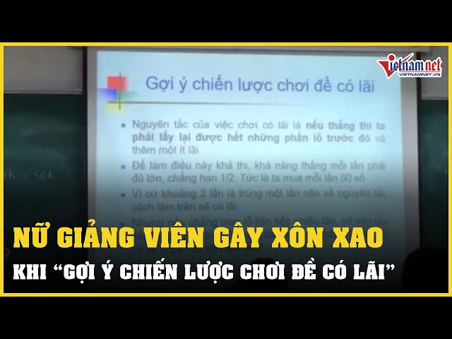 Nữ giảng viên gây xôn xao vì 'Gợi ý chiến lược chơi đề có lãi' | Vietnamnet