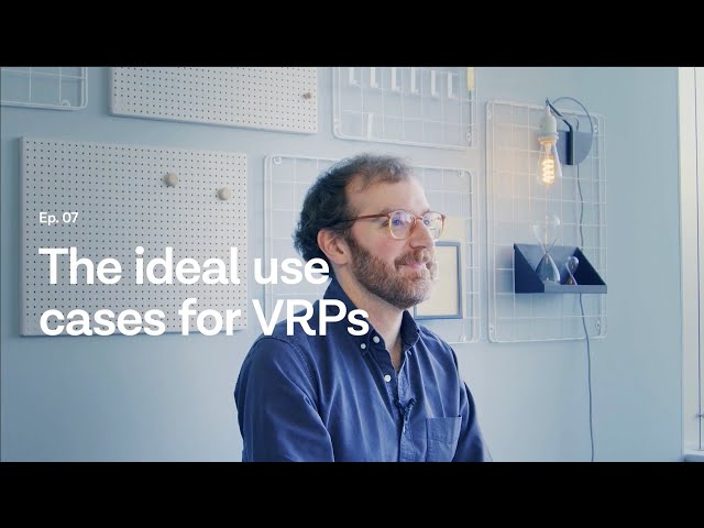 The ideal use cases for VRPs – VRP Explained, Ep. 7