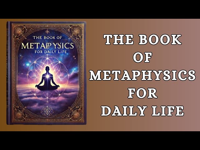 Transform Your Daily Life with The Book of Metaphysics Audiobook | Practical Wisdom Spiritual Growth