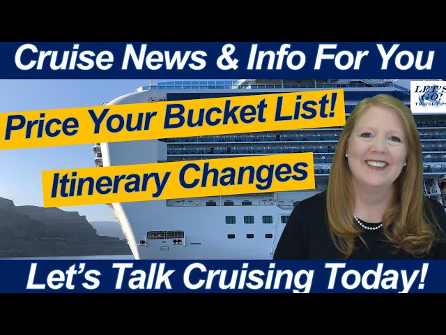 CRUISE NEWS! Cruise Itinerary Changes! Price Your Bucket List!