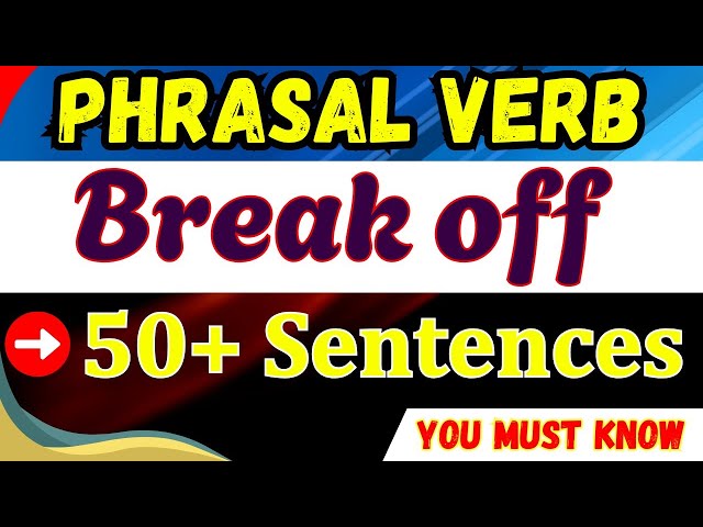 50+ Essential Sentences 🔥🔥🔥 with "Break off" Phrasal verb and its 2 Meanings - Grammar - Mohan  sir