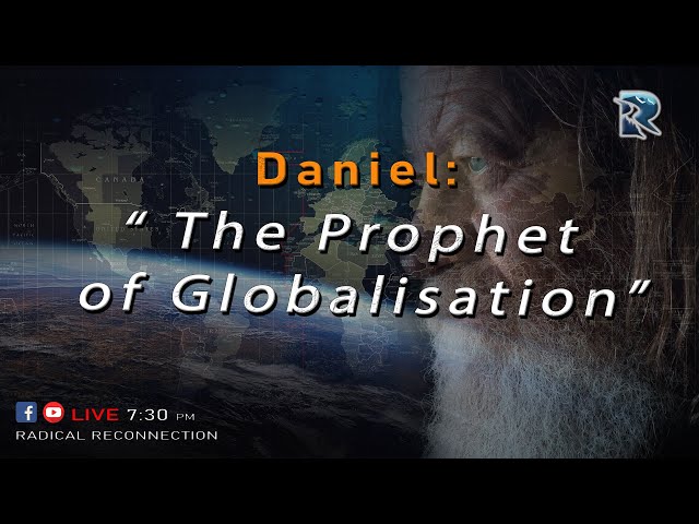 Daniel: The Prophet of GlobalisationLive