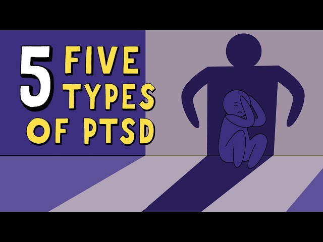 The 5 Types of PTSD (Post Traumatic Stress Disorder)