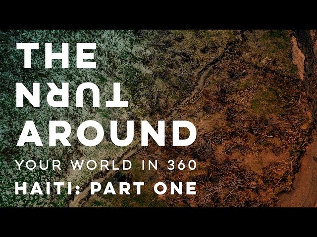 Haiti After The Storm: Part One | The Turnaround: Your World in 360