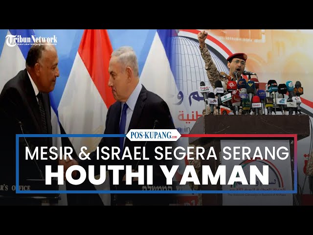 Mesir Dibantu Israel Disebut Segera Serang Houthi Yaman