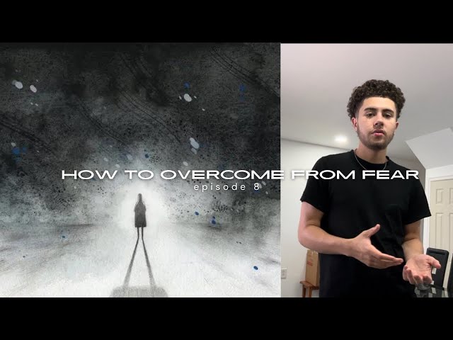 how to overcome fear | Episode 8