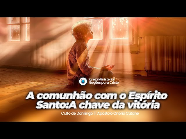 Comunhão com o Espírito Santo: o segredo da vitória - 22.01.2025 || Apóstolo Onório Cutane