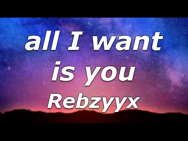 Rebzyyx - all I want is you (Lyrics) - "I know what you want girl, let me be the one to"