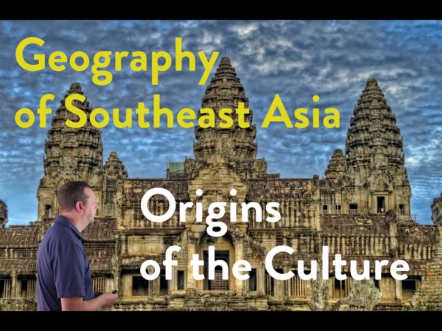 Geography of Southeast Asia:  Origins of the Culture