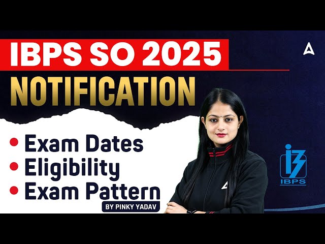 IBPS SO 2025 Notification | IBPS SO Exam Dates, Eligibility & Exam Pattern | By Pinky Yadav