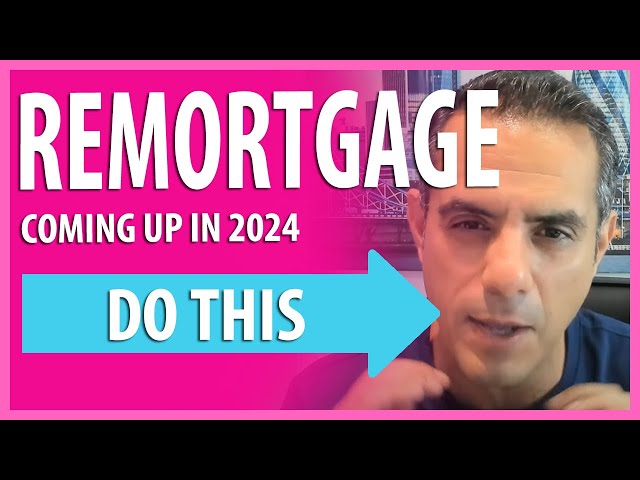 Remortgage coming up In 2024? Here's What You Should do