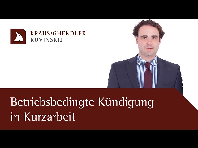 Betriebsbedingte Kündigung eines Arbeitnehmers in Kurzarbeit - Erklärt vom Anwalt