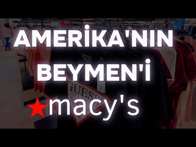 AMERİKA'NIN BEYMEN'İ MACY'S MAĞAZASINI GEZDİM! | AMERİKA'DA ORTA-LÜKS GİYİM FİYATLARI | #amerika