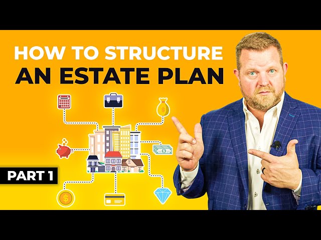 How To Structure An Estate Plan - Estate Planning Series Part 1