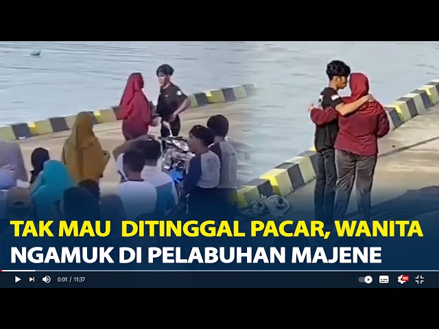 Viral Wanita Ngamuk di Pelabuhan Majene, Tak Mau Ditinggal Pacar Pergi ke Kalimantan