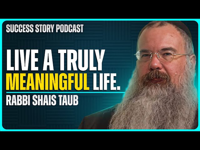 How To Live A Truly Meaningful Life | Shais Taub - Rabbi and Author