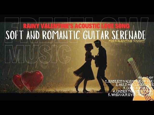 FreeFlow Music: "Soft & Romantic Guitar Serenade | Rainy Valentine’s Acoustic Love Songs ❤️🎸"