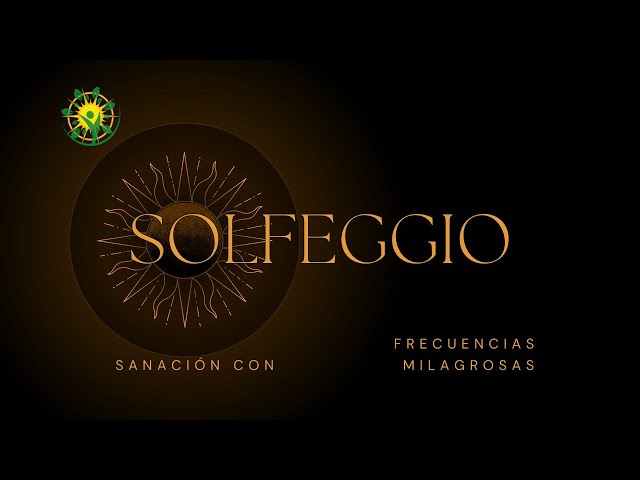 SOLFEGGIO -- Sanación con Frecuencias Milagrosas