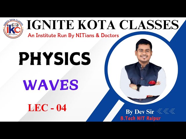 Waves || Lec No 04 || By Dev Sir || Physics || Ignite kota classes || NEET JEE