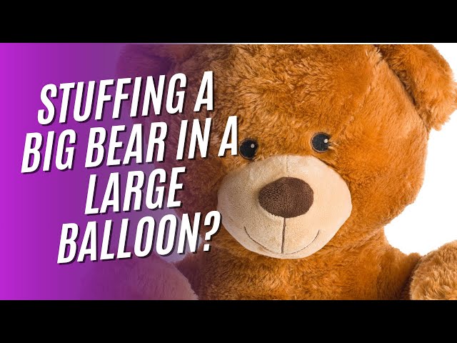 Stuffing a Giant Plush Bear into a Giant Balloon – Will It Fit?