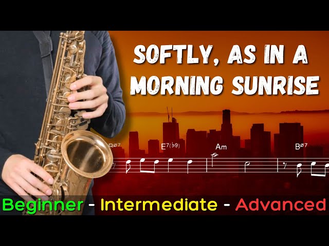 How to Play 'Softly, as in a Morning Sunrise' on Sax - Beginner, Intermediate and Advanced Versions